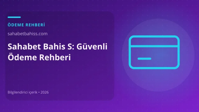Sahabet Bahis S: Güvenli Ödeme Rehberi görseli